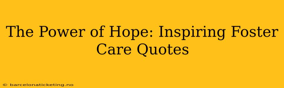 The Power of Hope: Inspiring Foster Care Quotes