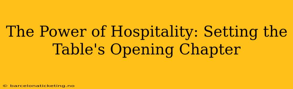 The Power of Hospitality: Setting the Table's Opening Chapter