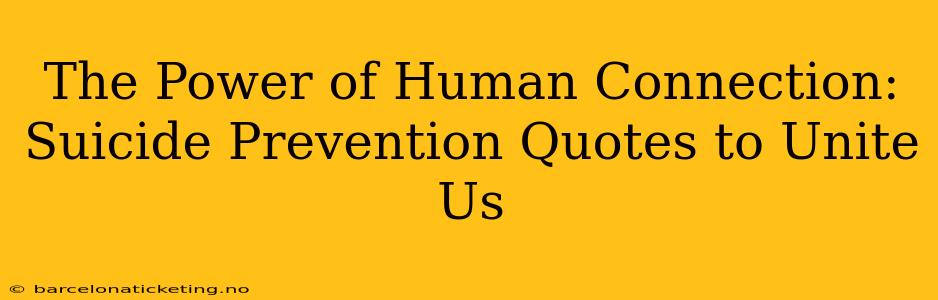 The Power of Human Connection: Suicide Prevention Quotes to Unite Us