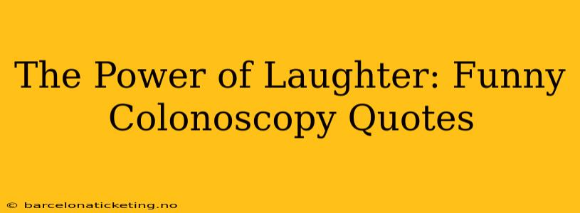 The Power of Laughter: Funny Colonoscopy Quotes