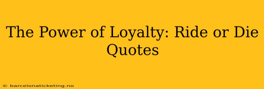 The Power of Loyalty: Ride or Die Quotes