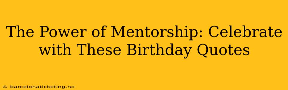The Power of Mentorship: Celebrate with These Birthday Quotes