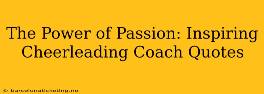 The Power of Passion: Inspiring Cheerleading Coach Quotes