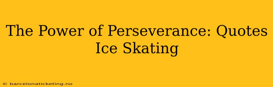 The Power of Perseverance: Quotes Ice Skating