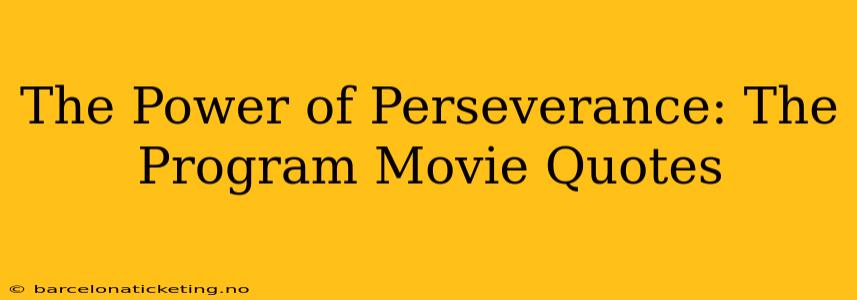 The Power of Perseverance: The Program Movie Quotes