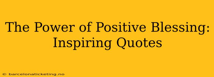 The Power of Positive Blessing: Inspiring Quotes