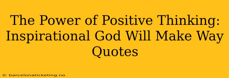 The Power of Positive Thinking: Inspirational God Will Make Way Quotes