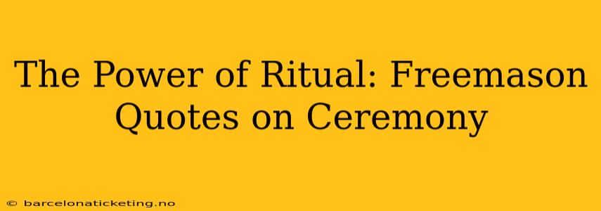 The Power of Ritual: Freemason Quotes on Ceremony