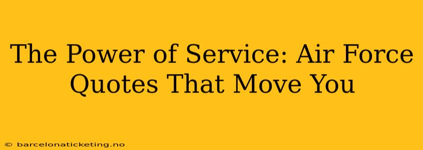 The Power of Service: Air Force Quotes That Move You