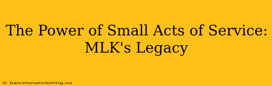 The Power of Small Acts of Service: MLK's Legacy