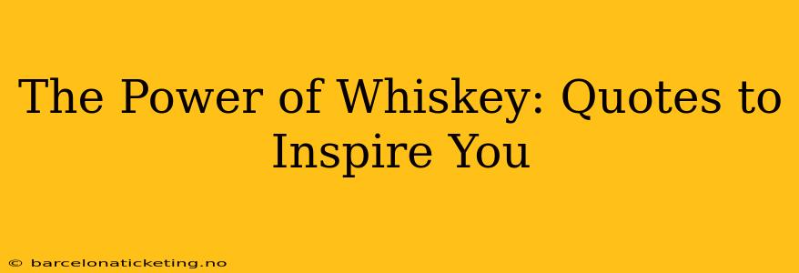 The Power of Whiskey: Quotes to Inspire You