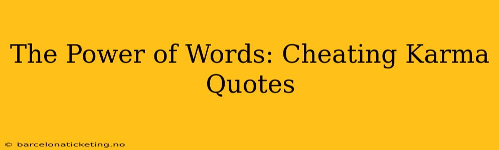 The Power of Words: Cheating Karma Quotes