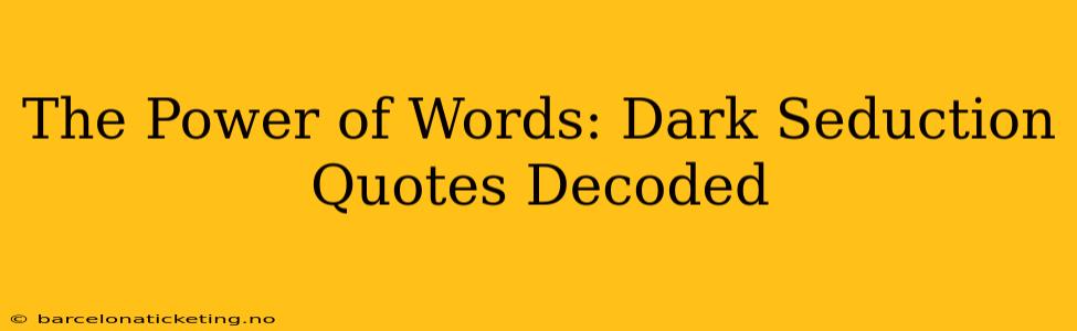 The Power of Words: Dark Seduction Quotes Decoded