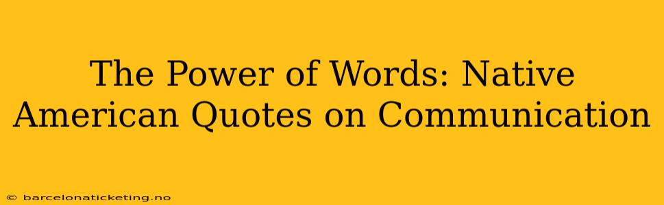 The Power of Words: Native American Quotes on Communication