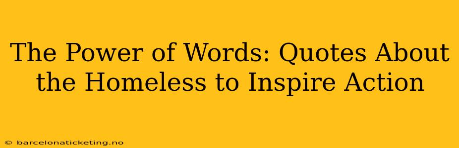 The Power of Words: Quotes About the Homeless to Inspire Action