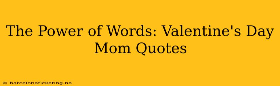 The Power of Words: Valentine's Day Mom Quotes