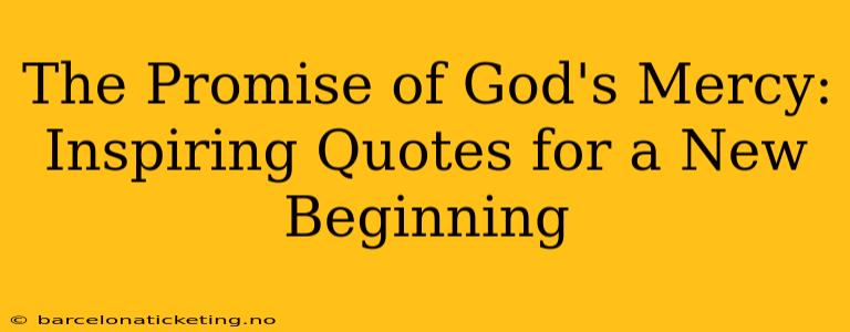 The Promise of God's Mercy: Inspiring Quotes for a New Beginning