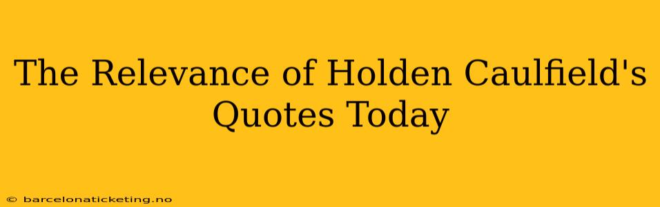 The Relevance of Holden Caulfield's Quotes Today
