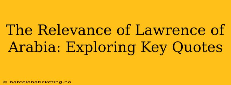 The Relevance of Lawrence of Arabia: Exploring Key Quotes