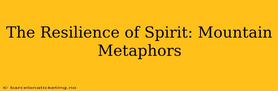 The Resilience of Spirit: Mountain Metaphors