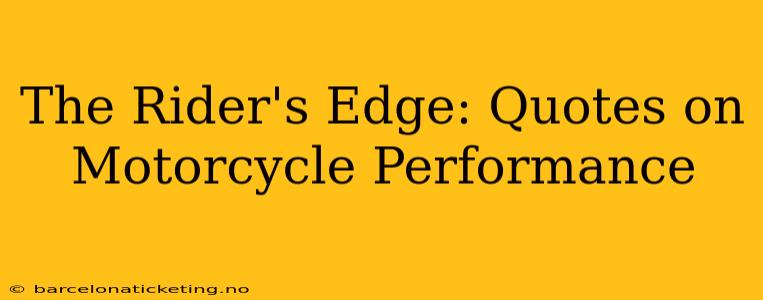 The Rider's Edge: Quotes on Motorcycle Performance