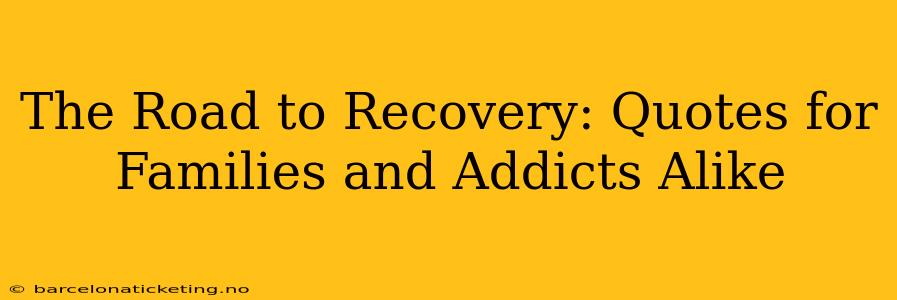 The Road to Recovery: Quotes for Families and Addicts Alike