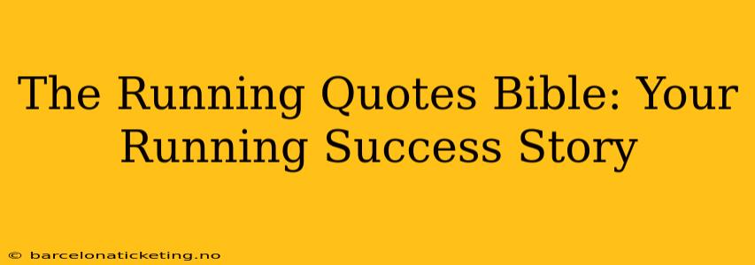 The Running Quotes Bible: Your Running Success Story