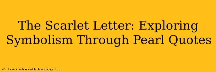 The Scarlet Letter: Exploring Symbolism Through Pearl Quotes