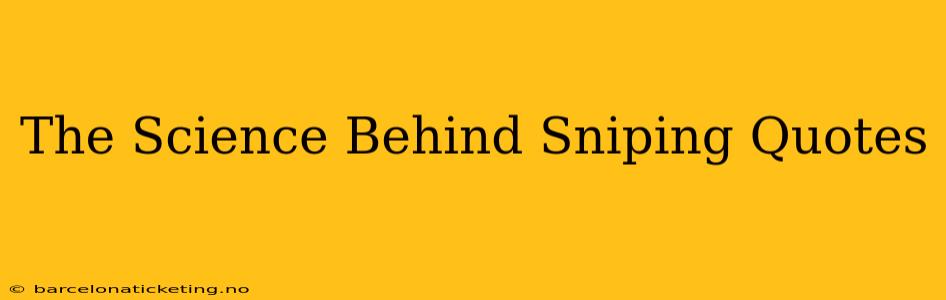 The Science Behind Sniping Quotes