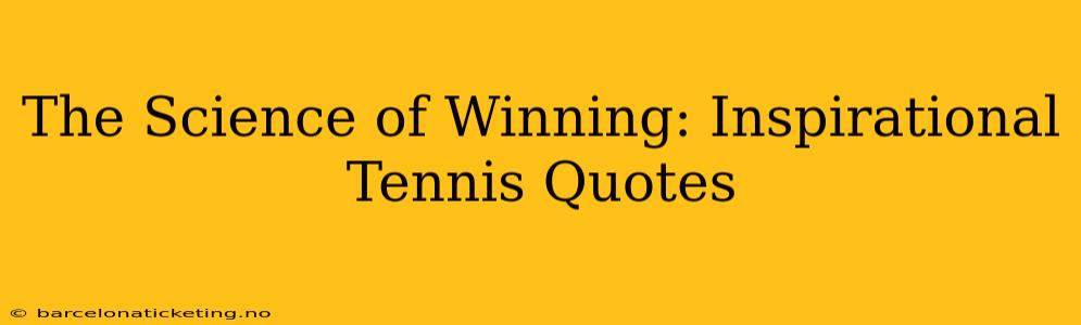The Science of Winning: Inspirational Tennis Quotes