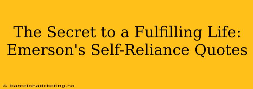 The Secret to a Fulfilling Life: Emerson's Self-Reliance Quotes