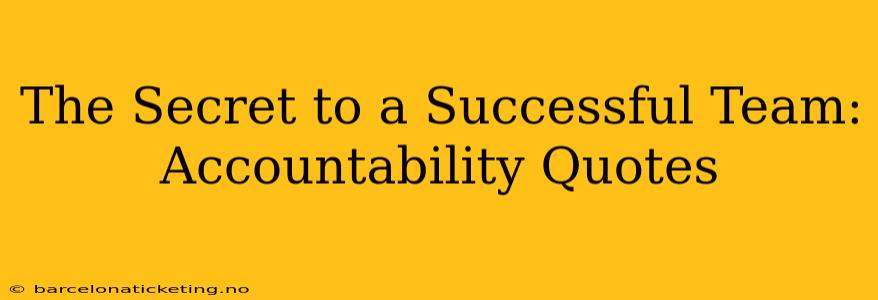 The Secret to a Successful Team: Accountability Quotes