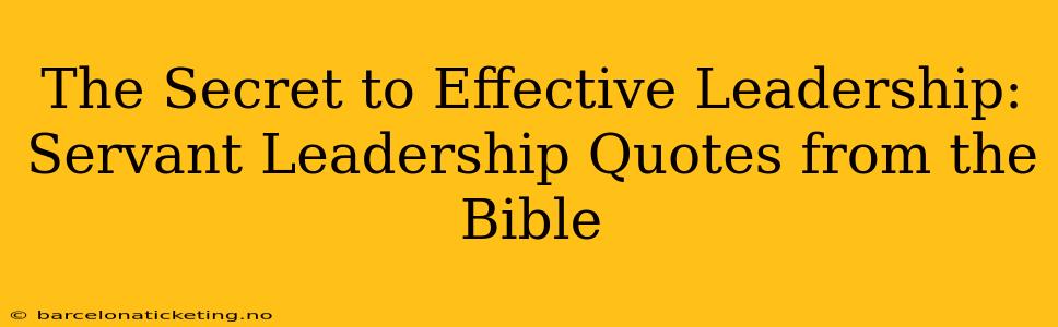 The Secret to Effective Leadership: Servant Leadership Quotes from the Bible
