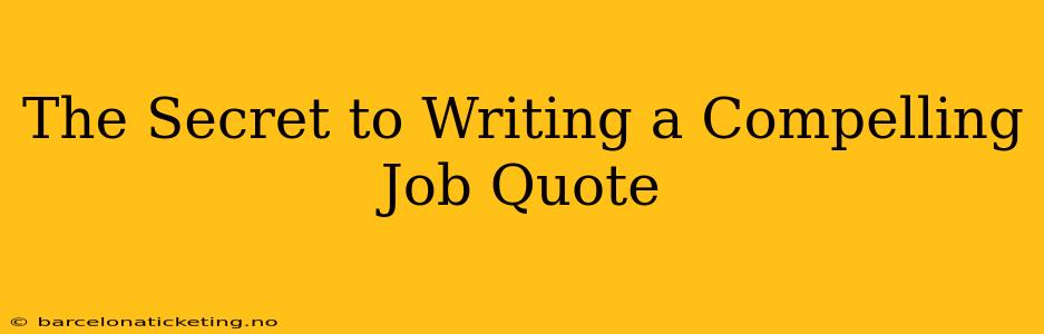 The Secret to Writing a Compelling Job Quote