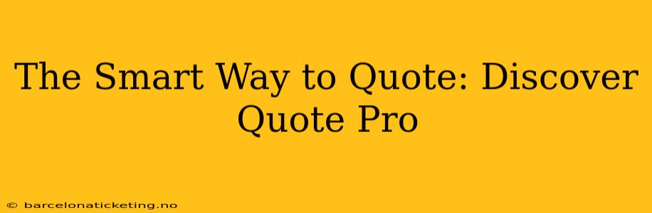 The Smart Way to Quote: Discover Quote Pro