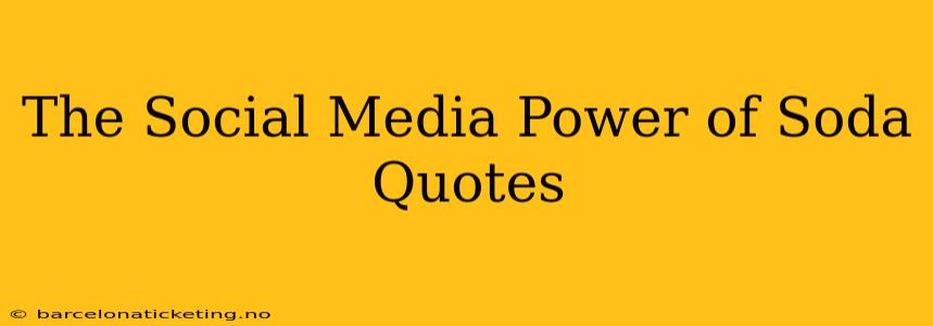 The Social Media Power of Soda Quotes
