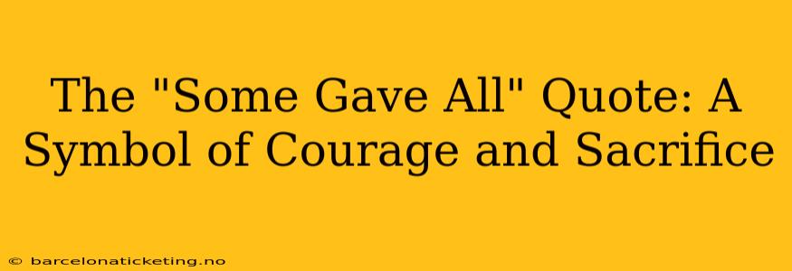 The "Some Gave All" Quote: A Symbol of Courage and Sacrifice
