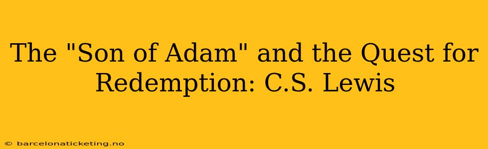 The "Son of Adam" and the Quest for Redemption: C.S. Lewis