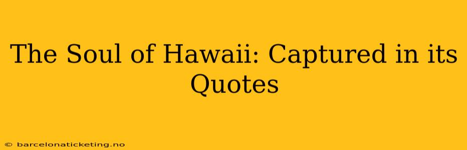 The Soul of Hawaii: Captured in its Quotes
