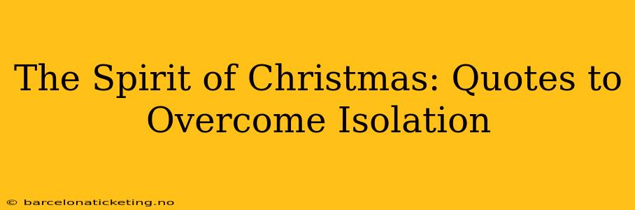 The Spirit of Christmas: Quotes to Overcome Isolation