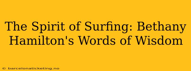 The Spirit of Surfing: Bethany Hamilton's Words of Wisdom