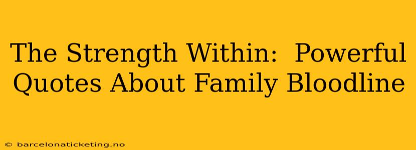 The Strength Within:  Powerful Quotes About Family Bloodline