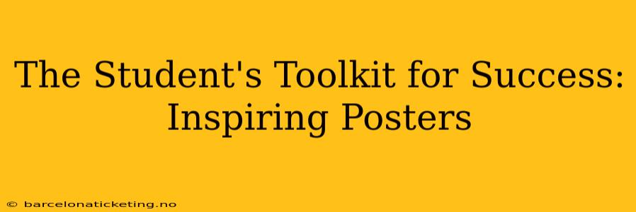 The Student's Toolkit for Success: Inspiring Posters