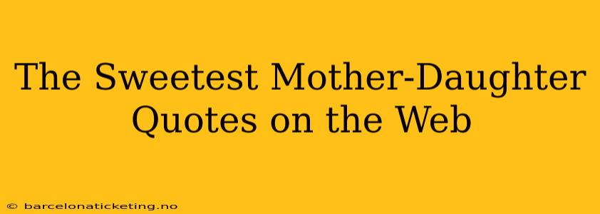 The Sweetest Mother-Daughter Quotes on the Web
