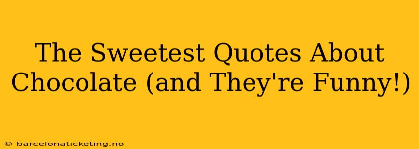 The Sweetest Quotes About Chocolate (and They're Funny!)
