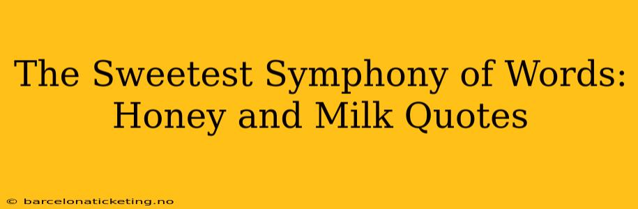 The Sweetest Symphony of Words: Honey and Milk Quotes