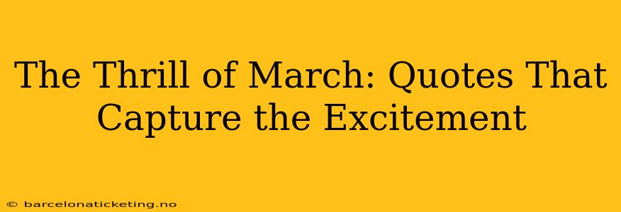 The Thrill of March: Quotes That Capture the Excitement