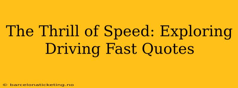 The Thrill of Speed: Exploring Driving Fast Quotes