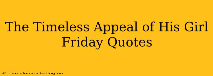 The Timeless Appeal of His Girl Friday Quotes
