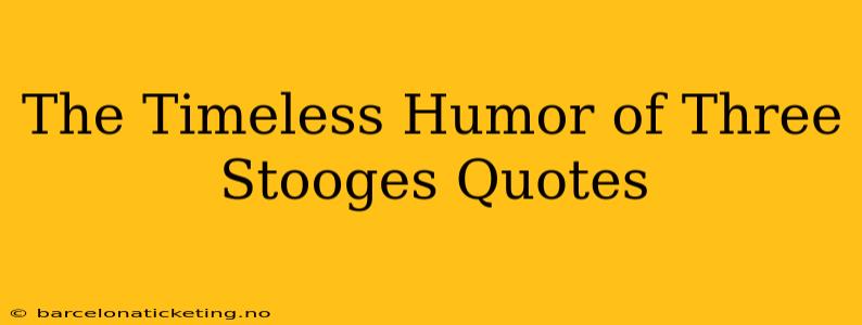 The Timeless Humor of Three Stooges Quotes